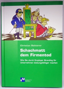 Schachmatt dem Firmentod - Wie Sie durch Employer Branding Ihr Unternehmen leistungsfähiger machen von Christian Reitterer